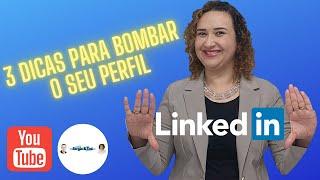 3 DICAS PARA BOMBAR O SEU PERFIL NO LINKEDIN.