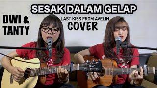 SESAK DALAM GELAP - Last Kiss From Avelin (Cover by DwiTanty)