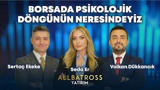 Borsada Psikolojik Döngünün Neresindeyiz | Sertaç Ekeke & Volkan Dükkancık | Allbatross Yatırım