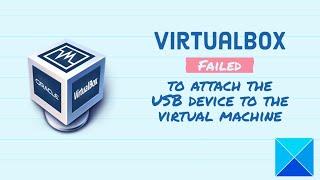 VirtualBox Failed to attach the USB device to the virtual machine