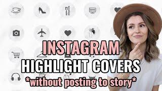HOW TO ADD INSTAGRAM HIGHLIGHT COVERS WITHOUT POSTING TO STORY | +FREE HIGHLIGHT ICONS | 2021 HACK