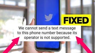 Fix we cannot send a text message to this phone number because its operator is not supported twitter