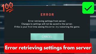 Valorant error retrieving settings from server changes to settings will not be saved to the server