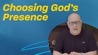 Choosing God’s Presence | Think Like a Leader