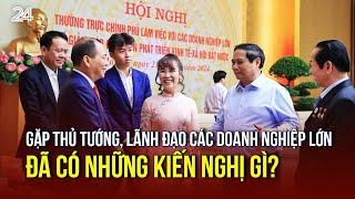 Gặp Thủ tướng, lãnh đạo các doanh nghiệp lớn đã có những kiến nghị gì? | VTV24