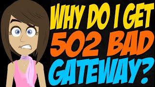Why Do I Get 502 Bad Gateway?