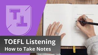 A Complete Guide to Taking Notes in the TOEFL Listening