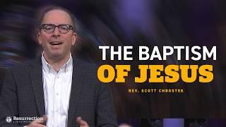 The Baptism of Jesus | Rev. Scott Chrostek | Church of the Resurrection