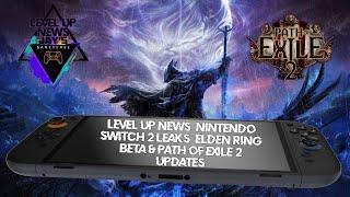 Level Up News: Nintendo Switch 2 Leaks, Elden Ring Beta & Path of Exile 2 Updates!