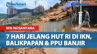 7 Hari Jelang HUT RI di IKN Nusantara Kalimantan Timur, Balikpapan dan PPU Dihantam Banjir