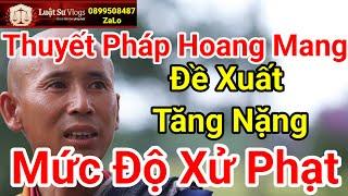 Sư Thích Minh Tuệ Nếu Có Biết Đề Xuất Tăng Nặng Mức Phạt Thuyết Pháp Gây Hoang Mang? Luật Sư Vlogs