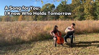 A Song for You: “I Know Who Holds Tomorrow”/ 내일 일은 난 몰라요 (viola: Eddy Park, cello: Jenny Park)