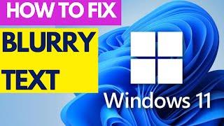 How to fix Blurry Fonts issue in Windows 11