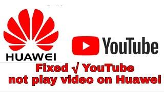 Fixed YouTube not play video on Huawei phones, How to solve YouTube not show video