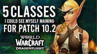 These Are The 5 Classes I Could See Myself Maining In Patch 10.2 Of Dragonflight!