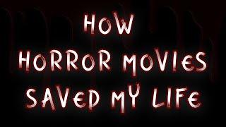 How Horror Movies Saved My Life