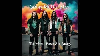 The Metal Funk All Stars ~ Smoke Me Out Man ~