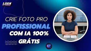 Como Criar Foto Profissional Com IA 100% Grátis Crie Fotos para Linkedin e outras Redes Sociais Hoje