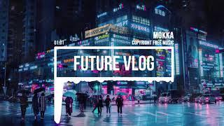 (No Copyright Music) Future Vlog [Technology Music] by MokkaMusic / Abstract Future