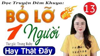 Tập 13 ( Bản Chuẩn) - BỎ LỠ MỘT NGƯỜI - Đọc Truyện Thực Tế Việt Nam | Radio Đêm 2024