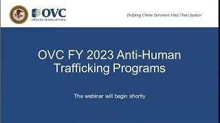 OVC FY 2023 Anti-Trafficking Funding Opportunities Webinar 3