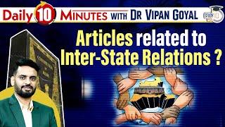 Articles Related to Inter State Relations l Polity l Daily 10 Mins with Dr Vipan | StudyIQ PCS