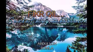 Abdulloh domla | Fikr qil, shukr qil | Saodatning sabablari | Abdulloh domla