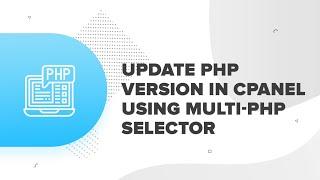 How to upgrade PHP version in cpanel using multi PHP selector