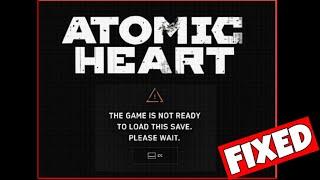 How To Fix "The Game Is Not Ready To Load This Save. Please Wait" Error In Atomic Heart