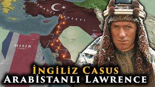 Arabistanlı Lawrence Hicaz'ı Osmanlı'dan Nasıl Kopardı ?  |  Osmanlı-Arap Savaşı