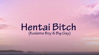 Hentai Bitch (feat. Kodama Boy & Big Gay) LYRICS
