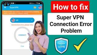 how to fix super vpn connection error please retry | super vpn connection problem