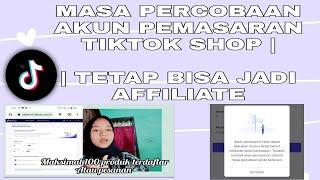 CARA MENGATASI KENDALA MASA PERCOBAAN AKUN PEMASARAN TIKTOK SHOP  || TETAP BISA JADI AFFILIATE