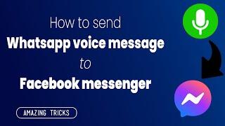 How To Send WhatsApp Voice Message To Messenger