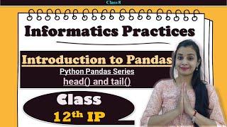 Class #8 - Informatics Practices | Python Pandas Series - head() and tail() | CBSE 12th IP