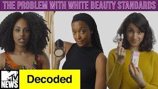 The Problem w/ White Beauty Standards | Decoded | MTV News