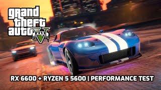 Grand Theft Auto V Legacy | RX 6600 + Ryzen 5 5600 | Performance Test