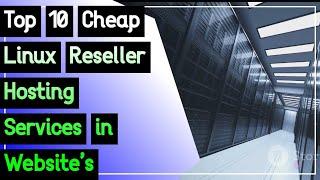 Top 10 Cheap Linux Reseller Hosting Services in Website’s in 2024