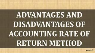 ADVANTAGES AND DISADVANTAGES OF ACCOUNTING RATE OF RETURN METHOD