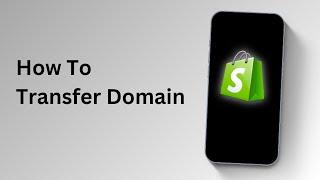 How to Transfer Domain to Shopify - 2025