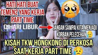 Tkw Hongkong Di Perkosa Saat Kerja Part Time ⁉️ Hati Hati Buat Temen2 Semuanya Yang Kerja Part Time