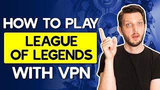 How to Play League of Legends With VPN