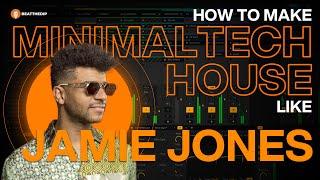 How To Make MINIMAL TECH HOUSE Like JAMIE JONES
