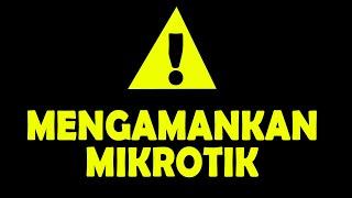 Mengamankan Mikrotik Anti Bobol