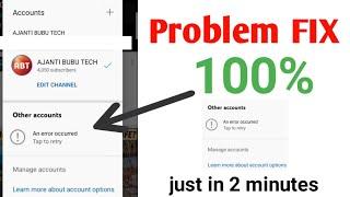 can't switch YouTube account||others account an error occurred tap to retry