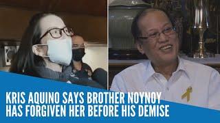 Kris Aquino says brother Noynoy has forgiven her before his demise