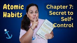 The Secret of Self Control! Atomic Habits Ch 7 Review