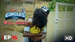 CIRCLES - WILL YOU - EPISODE 16 (DRAMA SERIES)