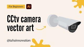 Master Vector Art: CCTV Camera Design Tutorial in Adobe Illustrator