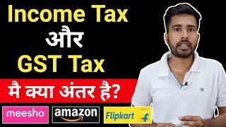 What is different between GST Tax and Income Tax for ecommerce seller's